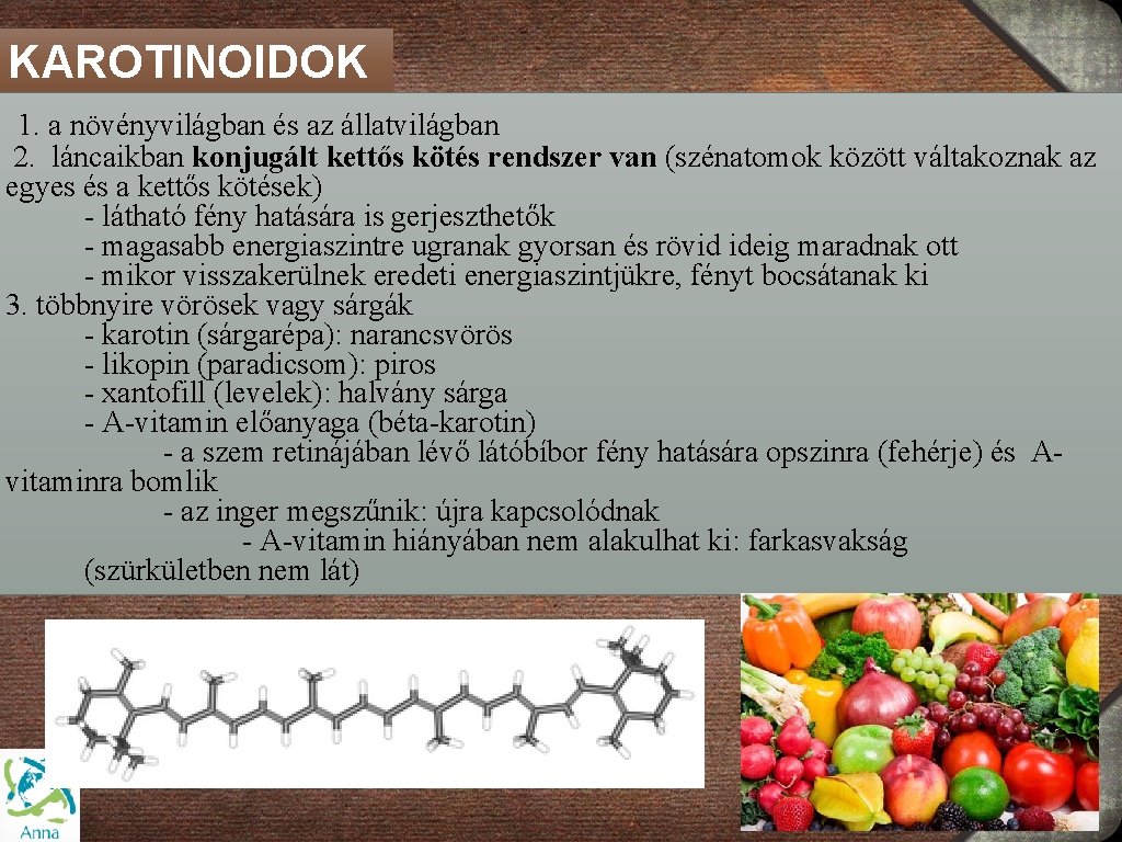 KAROTINOIDOK 1. a növényvilágban és az állatvilágban 2. láncaikban konjugált kettős kötés rendszer van