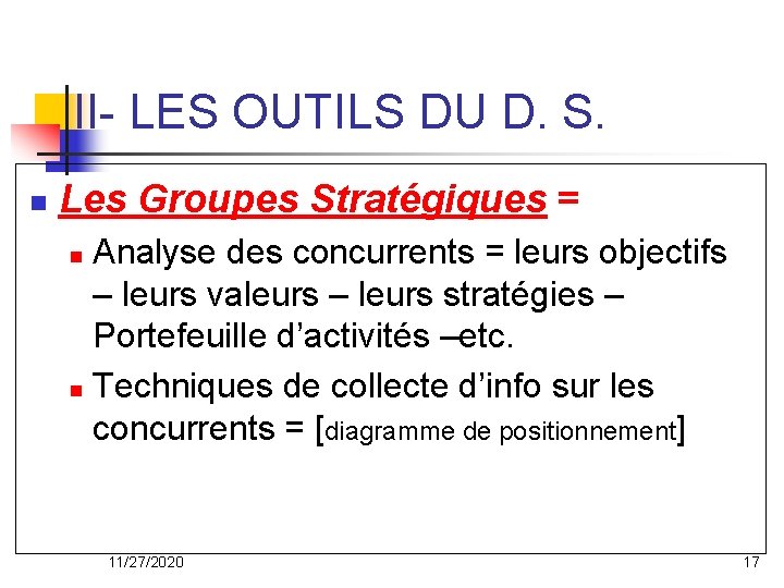 II- LES OUTILS DU D. S. n Les Groupes Stratégiques = Analyse des concurrents