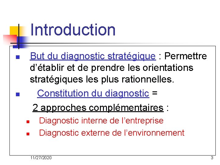 Introduction But du diagnostic stratégique : Permettre d’établir et de prendre les orientations stratégiques