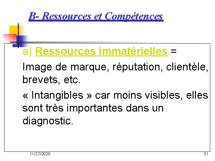 B- Ressources et Compétences a) Ressources immatérielles = Image de marque, réputation, clientèle, brevets,