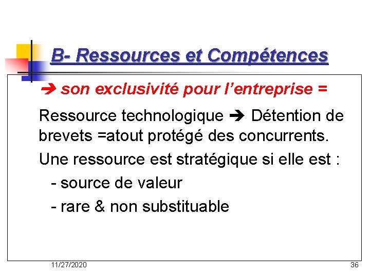 B- Ressources et Compétences son exclusivité pour l’entreprise = Ressource technologique Détention de brevets