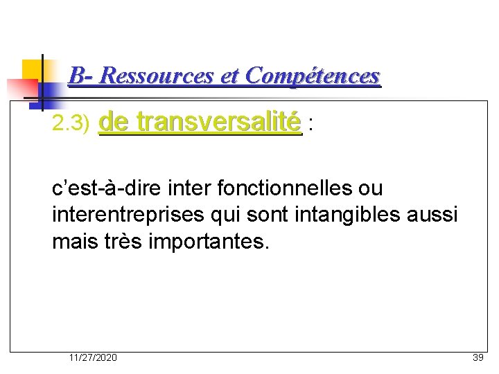 B- Ressources et Compétences 2. 3) de transversalité : c’est-à-dire inter fonctionnelles ou interentreprises