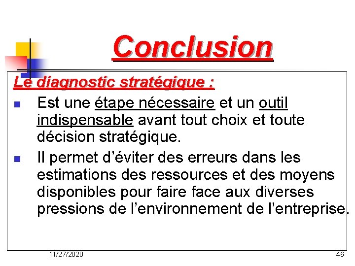 Conclusion Le diagnostic stratégique : n Est une étape nécessaire et un outil indispensable