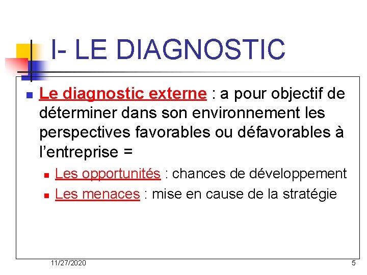 I- LE DIAGNOSTIC n Le diagnostic externe : a pour objectif de déterminer dans