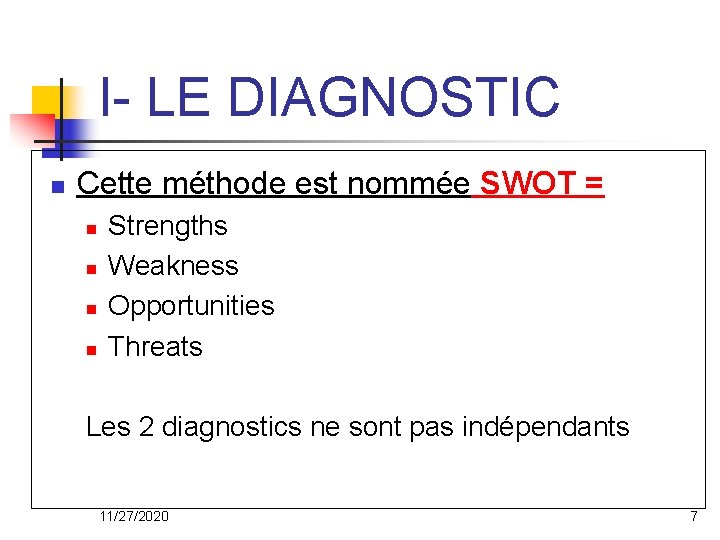 I- LE DIAGNOSTIC n Cette méthode est nommée SWOT = n n Strengths Weakness