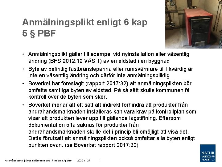 Anmälningsplikt enligt 6 kap 5 § PBF • Anmälningsplikt gäller till exempel vid nyinstallation