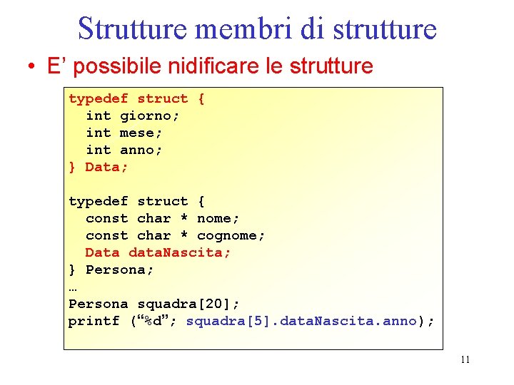 Strutture membri di strutture • E’ possibile nidificare le strutture typedef struct { int