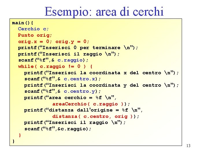 Esempio: area di cerchi main(){ Cerchio c; Punto orig; orig. x = 0; orig.