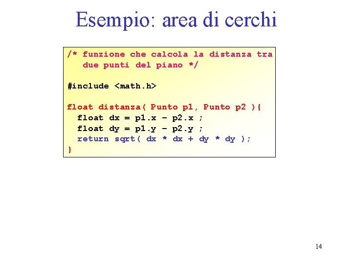 Esempio: area di cerchi /* funzione che calcola la distanza tra due punti del