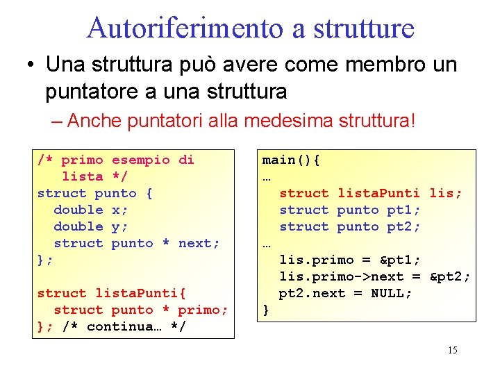 Autoriferimento a strutture • Una struttura può avere come membro un puntatore a una