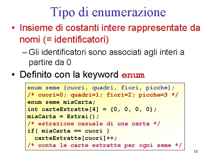 Tipo di enumerazione • Insieme di costanti intere rappresentate da nomi (= identificatori) –