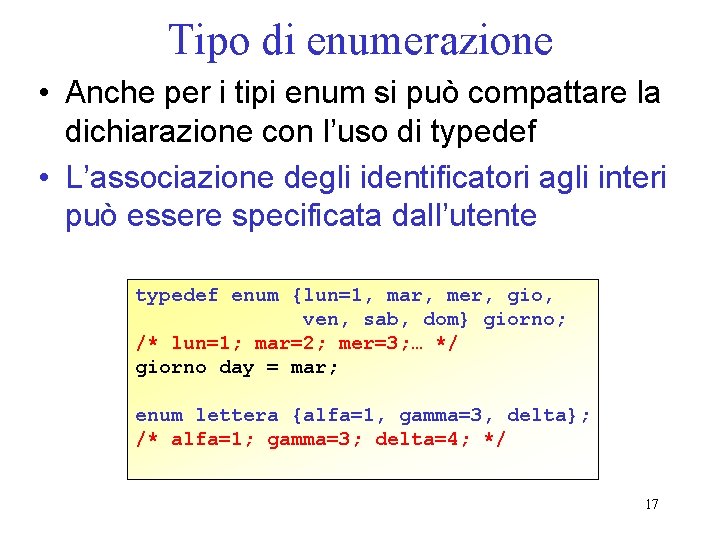 Tipo di enumerazione • Anche per i tipi enum si può compattare la dichiarazione