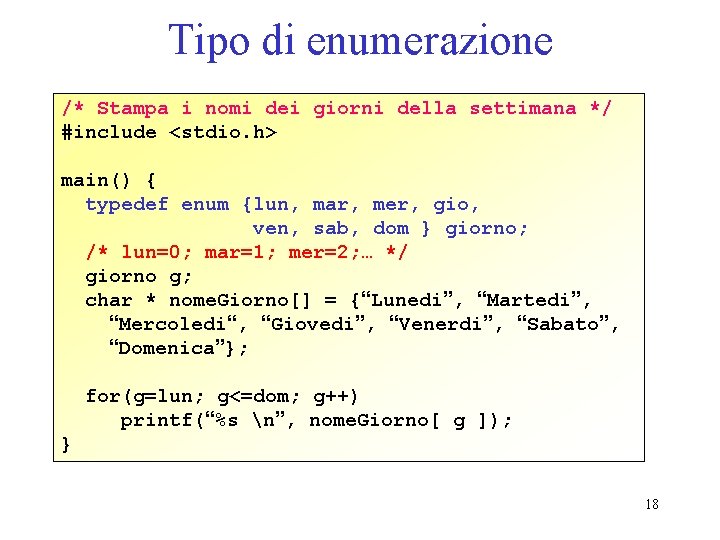 Tipo di enumerazione /* Stampa i nomi dei giorni della settimana */ #include <stdio.