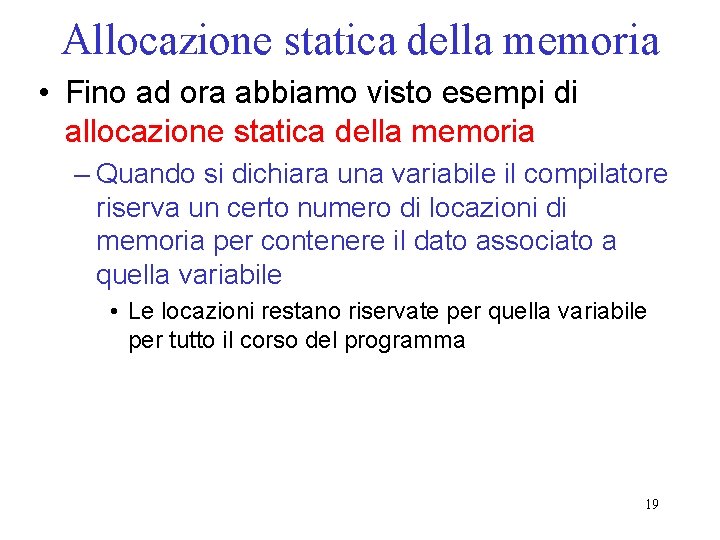 Allocazione statica della memoria • Fino ad ora abbiamo visto esempi di allocazione statica