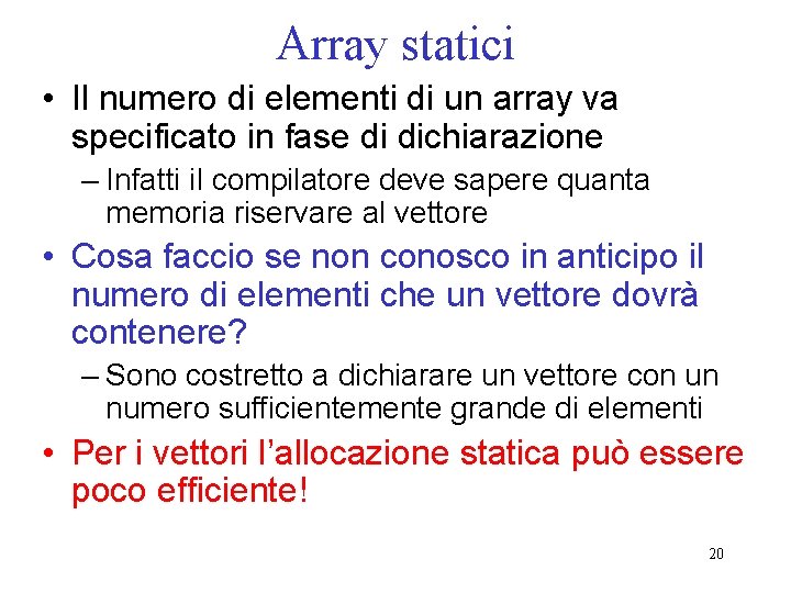 Array statici • Il numero di elementi di un array va specificato in fase