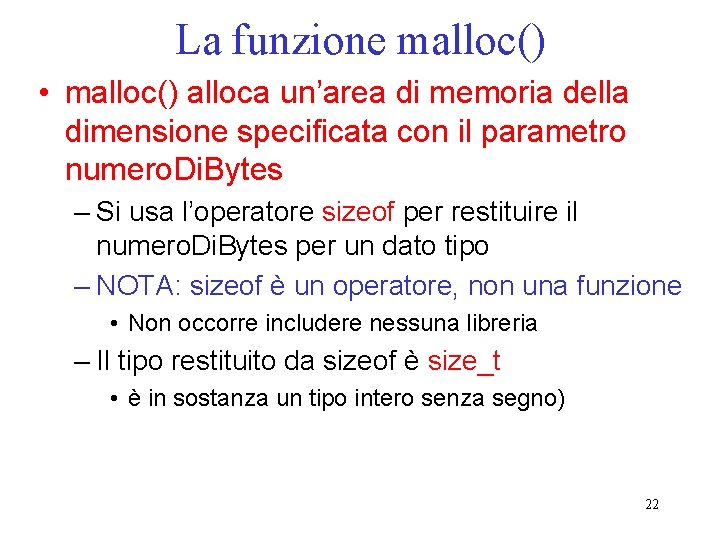 La funzione malloc() • malloc() alloca un’area di memoria della dimensione specificata con il