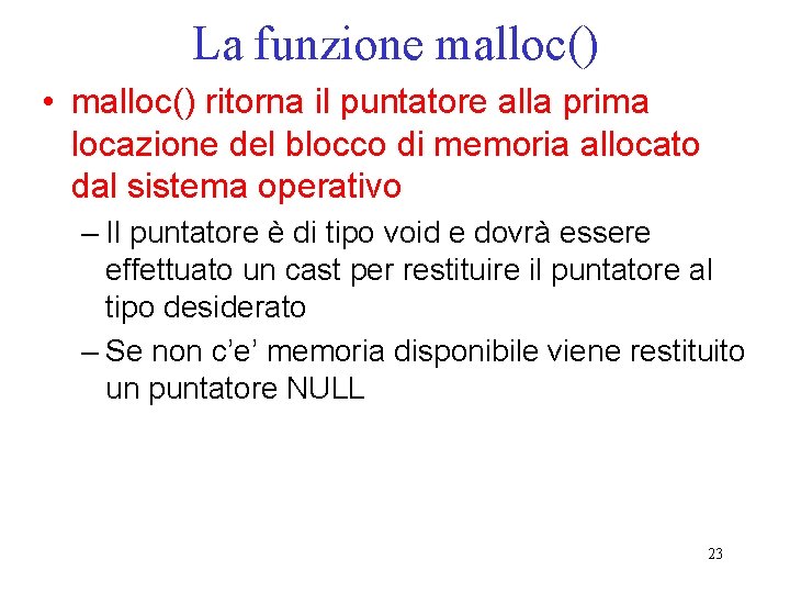 La funzione malloc() • malloc() ritorna il puntatore alla prima locazione del blocco di