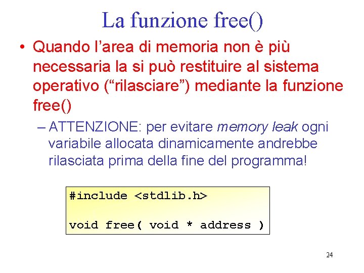 La funzione free() • Quando l’area di memoria non è più necessaria la si