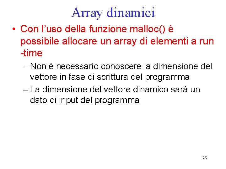 Array dinamici • Con l’uso della funzione malloc() è possibile allocare un array di