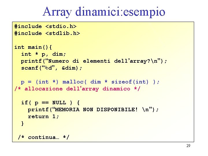 Array dinamici: esempio #include <stdio. h> #include <stdlib. h> int main(){ int * p,