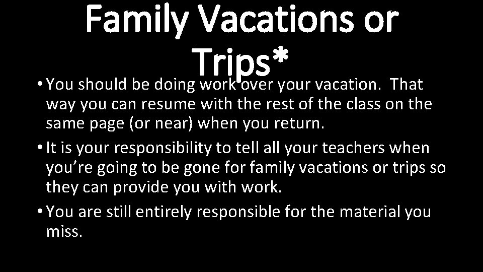 Family Vacations or Trips* • You should be doing work over your vacation. That