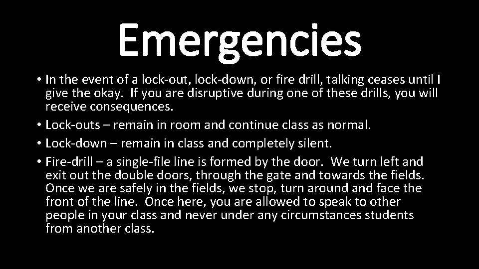 Emergencies • In the event of a lock-out, lock-down, or fire drill, talking ceases