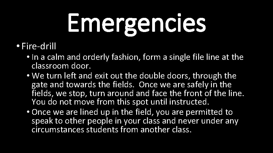 Emergencies • Fire-drill • In a calm and orderly fashion, form a single file