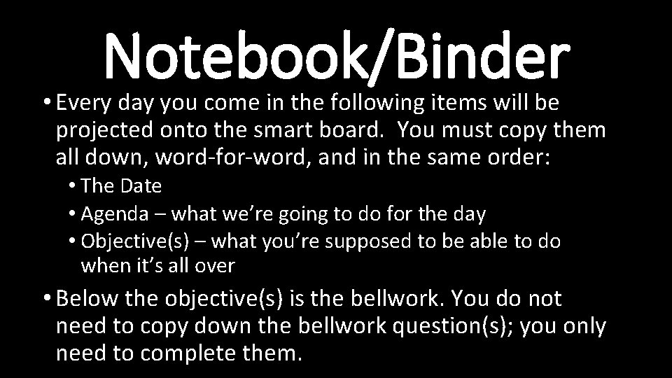 Notebook/Binder • Every day you come in the following items will be projected onto