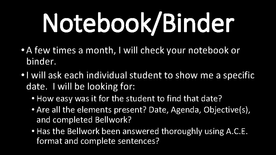 Notebook/Binder • A few times a month, I will check your notebook or binder.