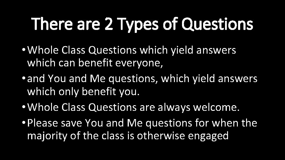 There are 2 Types of Questions • Whole Class Questions which yield answers which