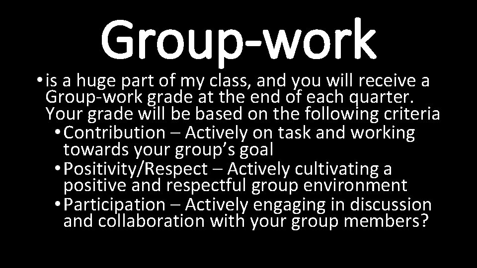 Group-work • is a huge part of my class, and you will receive a