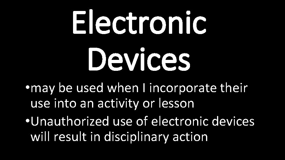 Electronic Devices • may be used when I incorporate their use into an activity