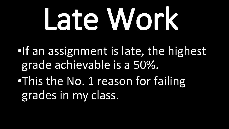 Late Work • If an assignment is late, the highest grade achievable is a