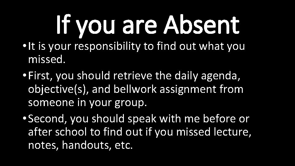 If you are Absent • It is your responsibility to find out what you
