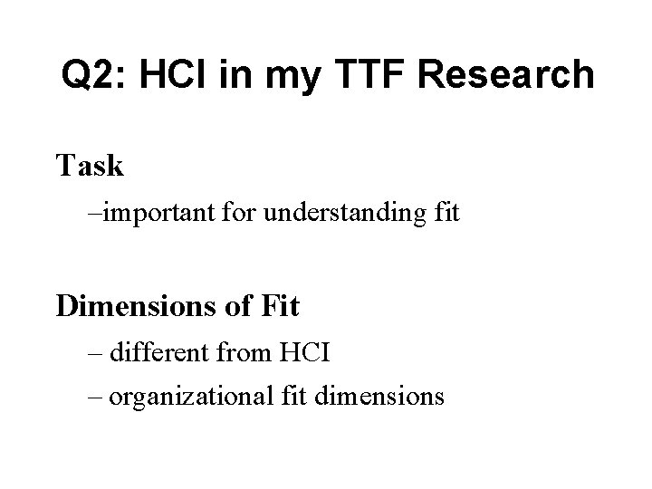 Q 2: HCI in my TTF Research Task –important for understanding fit Dimensions of Q 2: HCI in my TTF Research Task –important for understanding fit Dimensions of