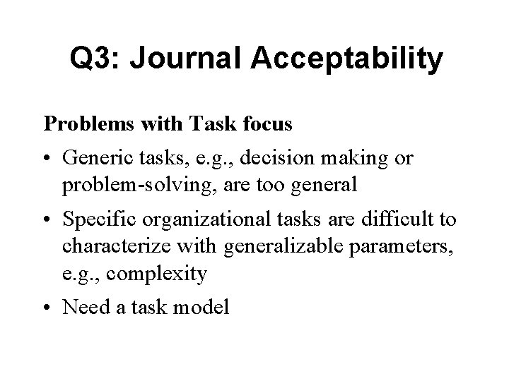 Q 3: Journal Acceptability Problems with Task focus • Generic tasks, e. g. , Q 3: Journal Acceptability Problems with Task focus • Generic tasks, e. g. ,