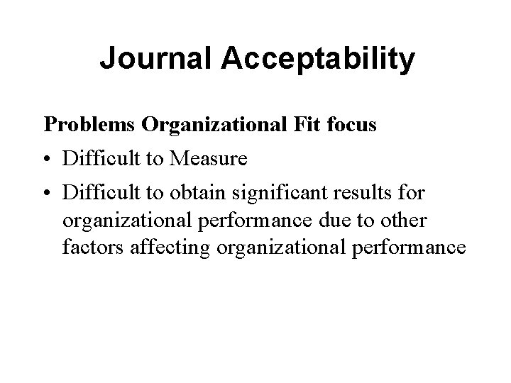 Journal Acceptability Problems Organizational Fit focus • Difficult to Measure • Difficult to obtain Journal Acceptability Problems Organizational Fit focus • Difficult to Measure • Difficult to obtain