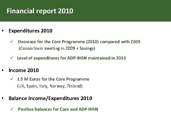 Financial report 2010 • Expenditures 2010 ü Decrease for the Core Programme (2010) compared