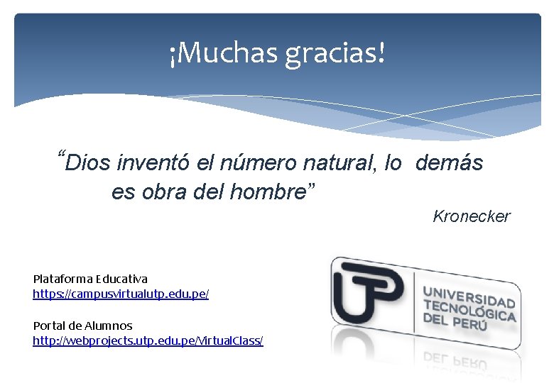 ¡Muchas gracias! “Dios inventó el número natural, lo demás es obra del hombre” Kronecker