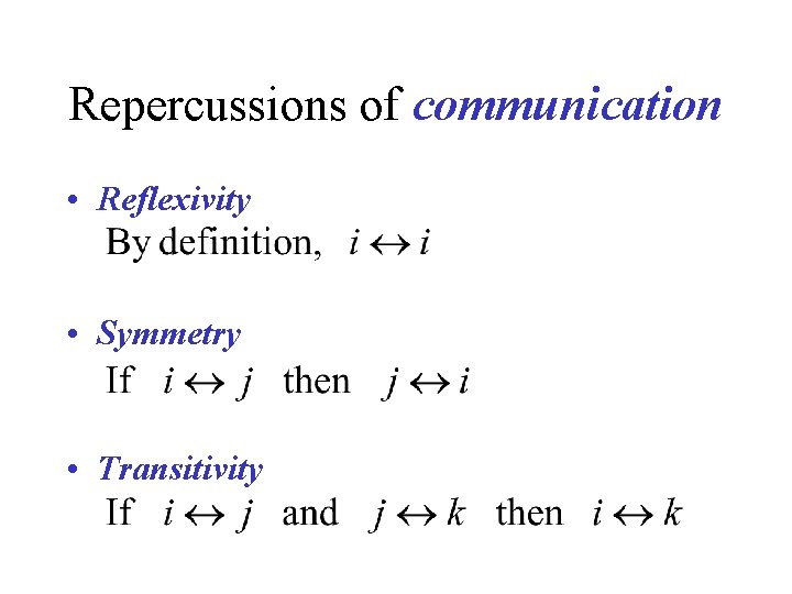 Repercussions of communication • Reflexivity • Symmetry • Transitivity 