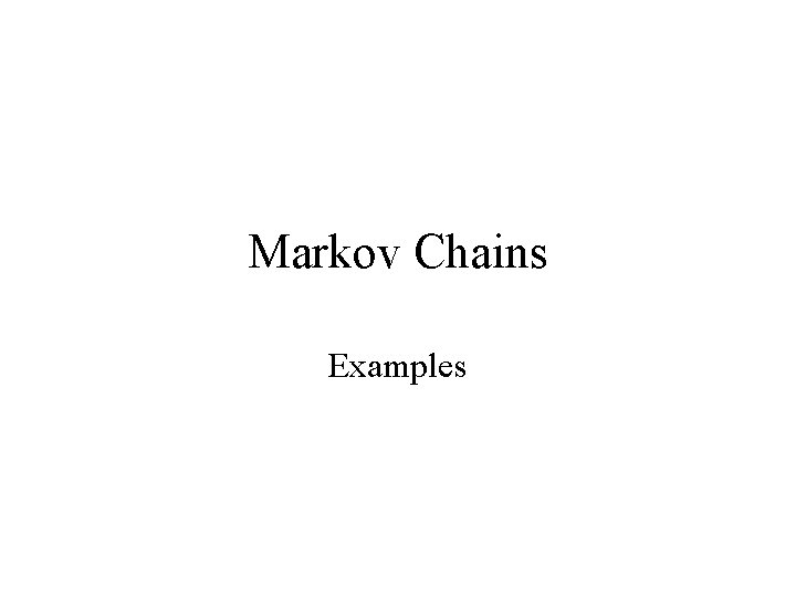 Markov Chains Examples 