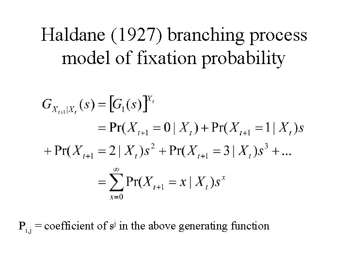 Haldane (1927) branching process model of fixation probability Pi, j = coefficient of sj