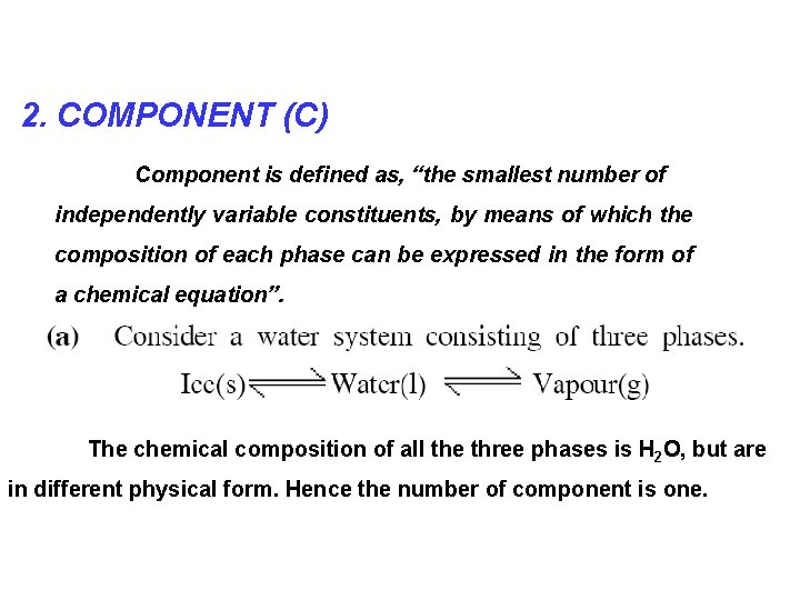 2. COMPONENT (C) Component is defined as, “the smallest number of independently variable constituents,