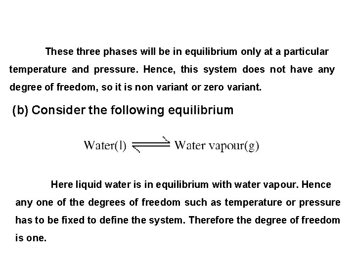 These three phases will be in equilibrium only at a particular temperature and pressure.