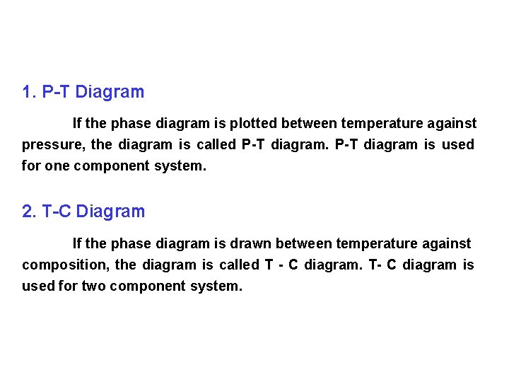 1. P-T Diagram If the phase diagram is plotted between temperature against pressure, the