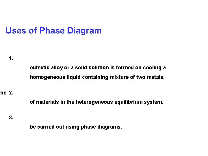 Uses of Phase Diagram 1. eutectic alloy or a solid solution is formed on