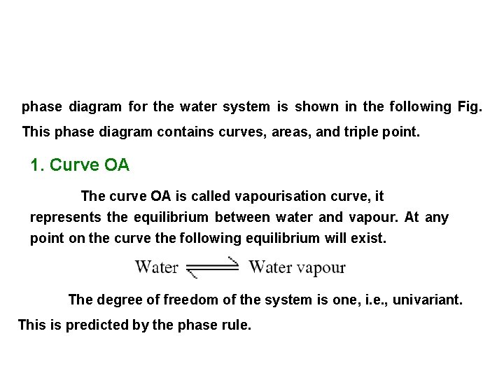 phase diagram for the water system is shown in the following Fig. This phase