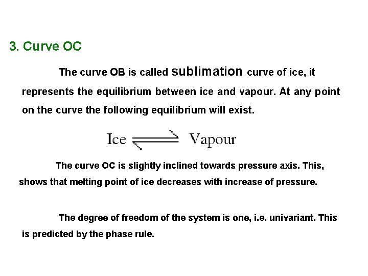 3. Curve OC The curve OB is called sublimation curve of ice, it represents