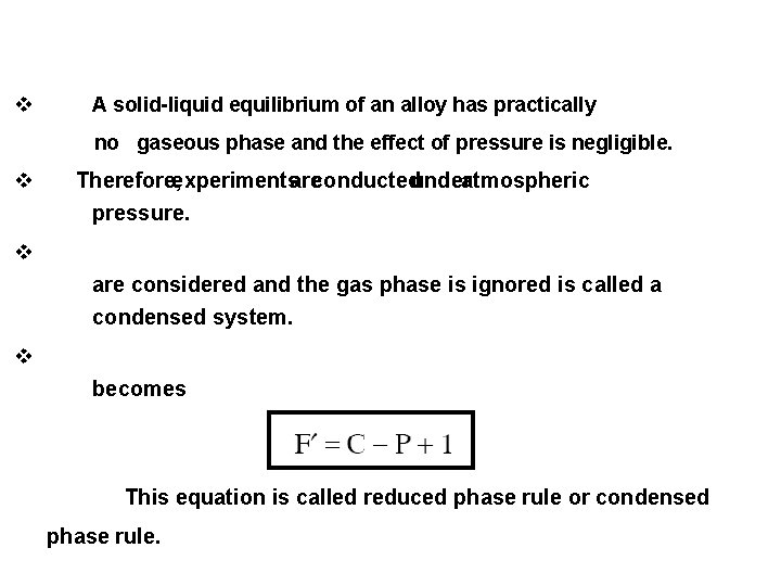 v A solid-liquid equilibrium of an alloy has practically no gaseous phase and the