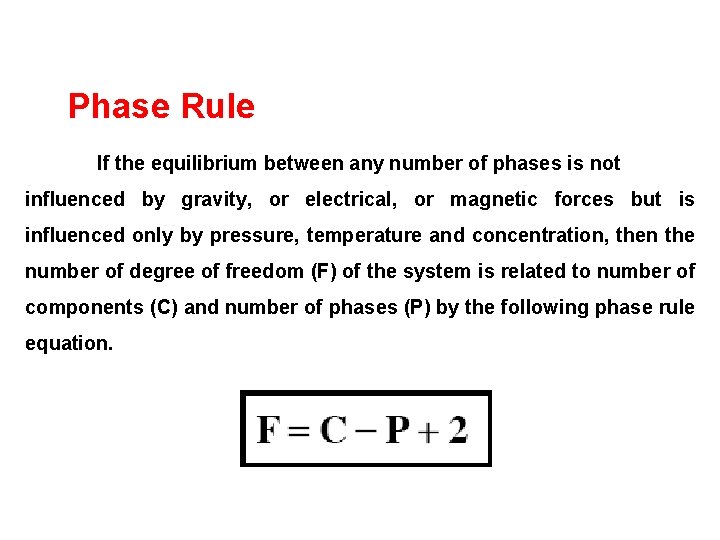 Phase Rule If the equilibrium between any number of phases is not influenced by